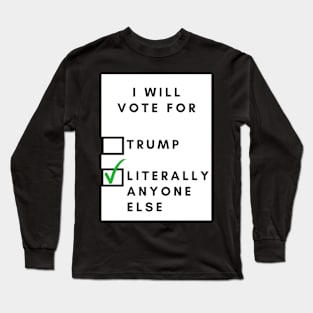 I will vote for, (trump) / literally anyone else Long Sleeve T-Shirt